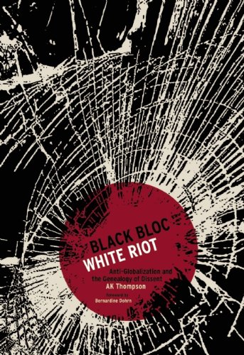 Black Bloc White Riot Antiglobalization And The Genealogy Of Dissent Ak Thompson