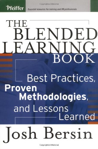 The Blended Learning Book Best Practices Proven Methodologies And Lessons Learned 1st Edition Josh Bersin