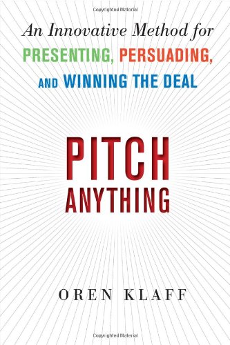 Pitch Anything An Innovative Method For Presenting Persuading And Winning The Deal 1st Edition Oren Klaff