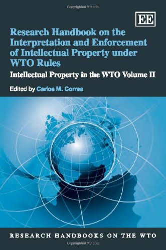 Research Handbook On The Interpretation And Enforcement Of Intellectual Property Under Wto Rules Intellectual Property In The Wto Research Handbooks Carlos M Correa