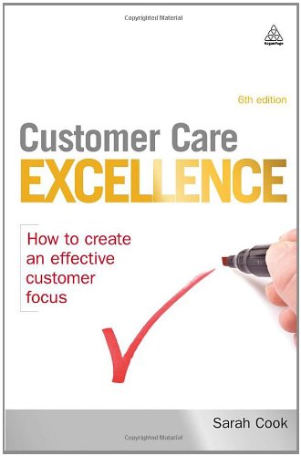 Customer Care Excellence How To Create An Effective Customer Focus Customer Care Excellence How To Create An Effective Customer Care 5th Sarah Cook