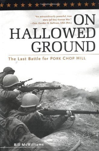On Hallowed Ground The Last Battle For Pork Chop Hill Bill Mcwilliams
