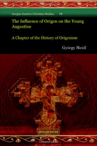 The Influence Of Origen On The Young Augustine A Chapter Of The History Of Origenism Gyrgy Heidl