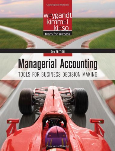 Managerial Accounting Tools For Business Decision Making Wiley 5th Edition Jerry J Weygandt