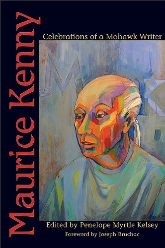 Maurice Kenny Celebrations Of A Mohawk Writer Penelope Myrtle Kelsey