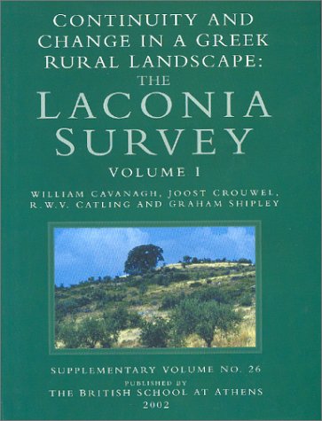 Continuity And Change In A Greek Rural Landscape The Laconia Survey Volume 1 Methodology And Interpretation Annual Of The British School At Athens Supplementary Volume 26 Volume I Richard Catling