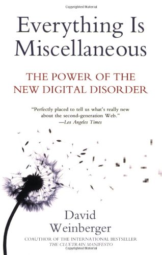 Everything Is Miscellaneous The Power Of The New Digital Disorder First Edition David Weinberger