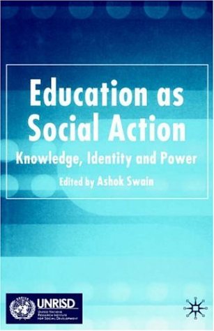 Education As Social Action Knowledge Identity And Power Published In Association With Ashok Swain