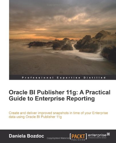 Oracle Bi Publisher 11g A Practical Guide To Enterprise Reporting Daniela Bozdoc