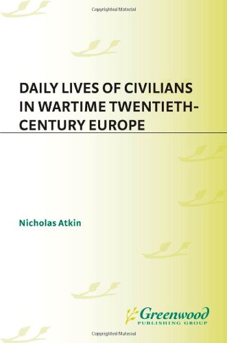 Daily Lives Of Civilians In Wartime Twentiethcentury Europe The Greenwood Press Daily Life Through History Series Daily Lives Of Civilians During Wartime Nicholas Atkin