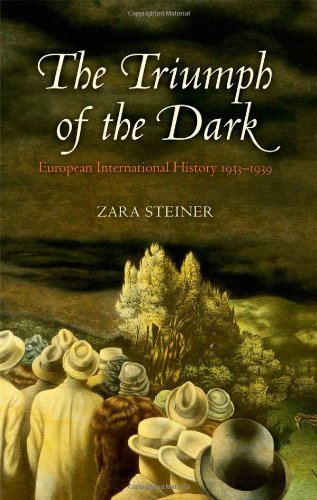 The Triumph Of The Dark European International History 19331939 Oxford History Of Modern Europe Zara Steiner