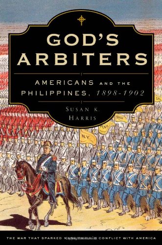 Gods Arbiters Americans And The Philippines 18981902 Imagining The Americas Susan K Harris
