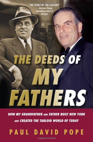 The Deeds Of My Fathers How My Grandfather And Father Built New York And Created The Tabloid World Of Today Paul David Pope