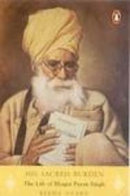 His Sacred Burden The Life Of Bhagat Puran Singh Reema Anand