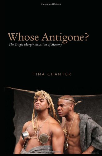 Whose Antigone The Tragic Marginalization Of Slavery Tina Chanter