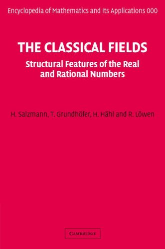 The Classical Fields Structural Features Of The Real And Rational Numbers Encyclopedia Of Mathematics And Its Applications H Salzmann