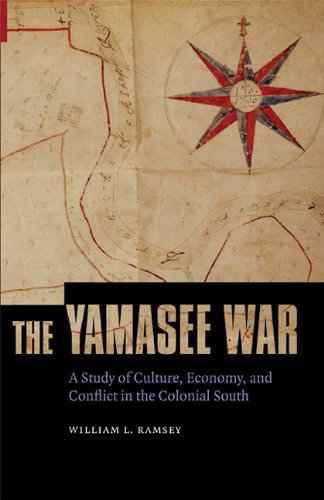 The Yamasee War A Study Of Culture Economy And Conflict In The Colonial South Indians Of The Southeast William L Ramsey