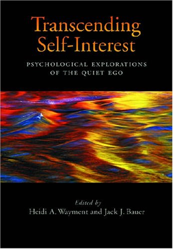 Transcending Selfinterest Psychological Explorations Of The Quiet Ego 1st Edition Heidi A Wayment