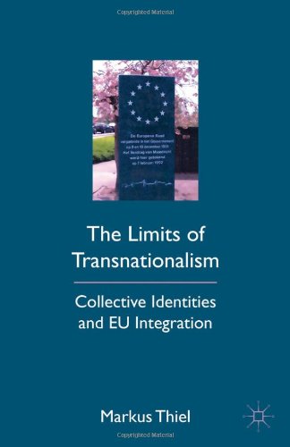 The Limits Of Transnationalism Collective Identities And Eu Integration Markus Thiel