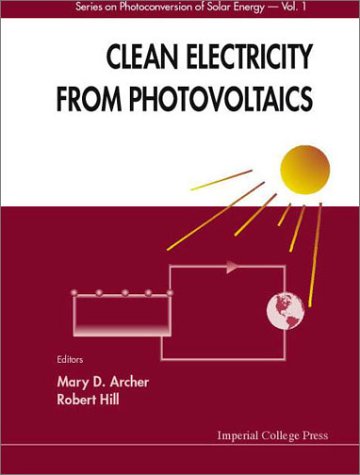 Clean Electricity From Photovoltaics Series On Photoconversion Of Solar Energy Volume 4 1st Edition Mary D Archer