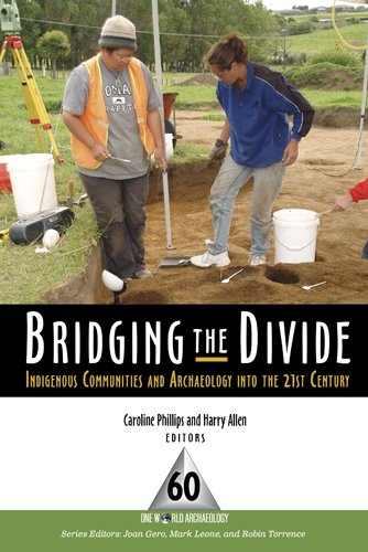 Bridging The Divide Indigenous Communities And Archaeology Into The 21st Century One World Archaeology First Edition Caroline Phillips