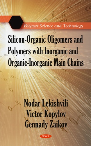 Siliconorganic Oligomers And Polymers With Inorganic And Organicinorganic Main Chains Polymer Science And Technology Nodar Lekishvili