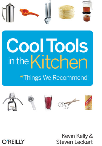 Cool Tools In The Kitchen Things We Recommend Kevin Kelly Steven Leckart