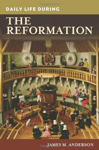 Daily Life During The Reformation The Greenwood Press Daily Life Through History Series 1st Edition James M Anderson