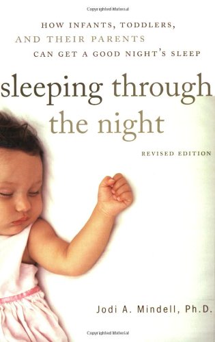 Sleeping Through The Night Revised Edition How Infants Toddlers And Their Parents Can Get A Good Nights Sleep Revised Jodi A Mindell