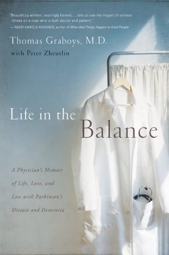 Life In The Balance A Physicians Memoir Of Life Love And Loss With Parkinsons Disease And Dementia 1st Edition Thomas Graboys