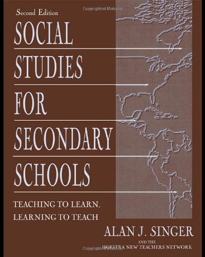 Social Studies For Secondary Schools Teaching To Learn Learning To Teach 2nd Edition Alan J Singer