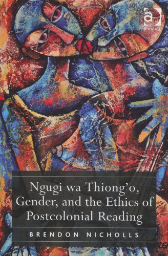Ngugi Wa Thiongo Gender And The Ethics Of Postcolonial Reading Brendon Nicholls