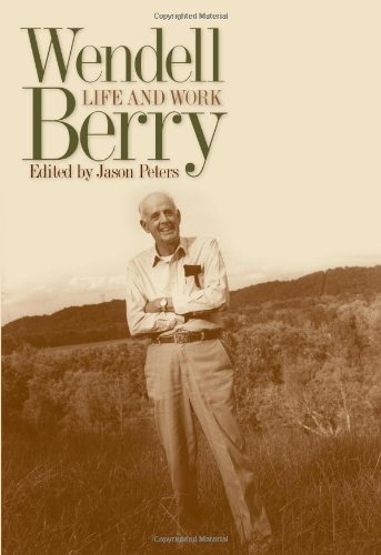 Wendell Berry Life And Work First Edition Jason Peters