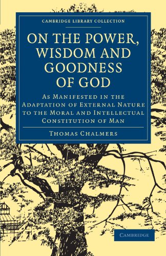 On The Power Wisdom And Goodness Of God As Manifested In The Adaptation Of External Nature To The Moral And Intellectual Constitution Of Man 1st Edition Thomas Chalmers
