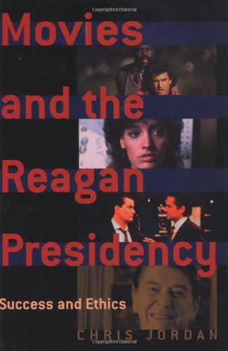 Movies And The Reagan Presidency Success And Ethics Chris Jordan
