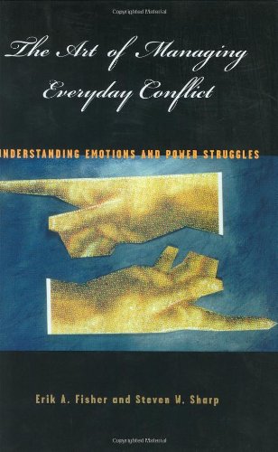 The Art Of Managing Everyday Conflict Understanding Emotions And Power Struggles 1st Edition Erik A Fisher