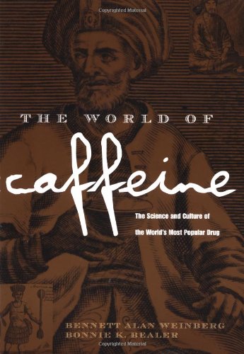 The World Of Caffeine The Science And Culture Of The Worlds Most Popular Drug First Edition Bennett Alan Weinberg