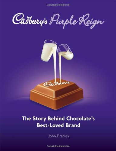 Cadburys Purple Reign The Story Behind Chocolates Bestloved Brand 1st Edition John Bradley