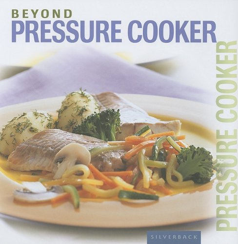 Beyond Pressure Cooker Color Illustrated Silverback Books
