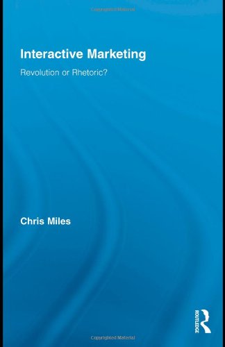 Interactive Marketing Revolution Or Rhetoric Routledge Interpretive Marketing Research 1st Edition Christopher Miles