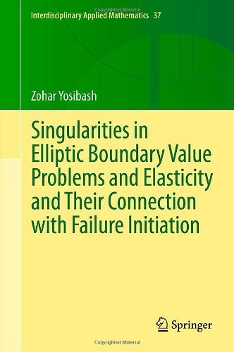 Singularities In Elliptic Boundary Value Problems And Elasticity And Their Connection With Failure Initiation 1st Edition Zohar Yosibash