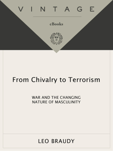 From Chivalry To Terrorism War And The Changing Nature Of Masculinity Leo Braudy