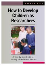 How To Develop Children As Researchers A Step By Step Guide To Teaching The Research Process 1st Edition Prof Mary Kellett