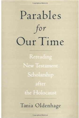Parables For Our Time Rereading New Testament Scholarship After The Holocaust 1st Tania Oldenhage