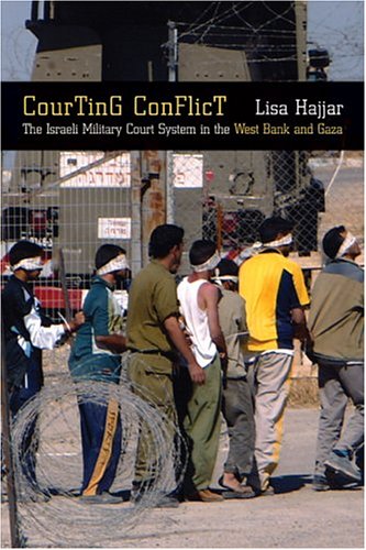 Courting Conflict The Israeli Military Court System In The West Bank And Gaza 1st Edition Lisa Hajjar