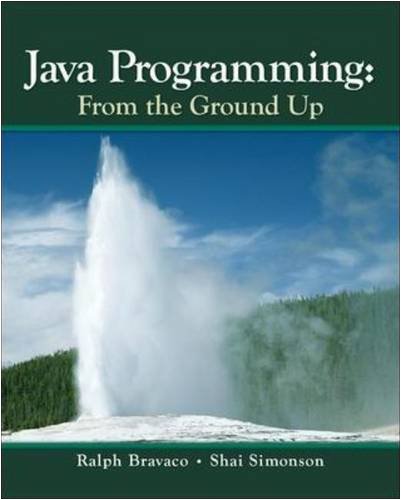 Java Programming From The Ground Up 1st Edition 1st Ralph Bravaco