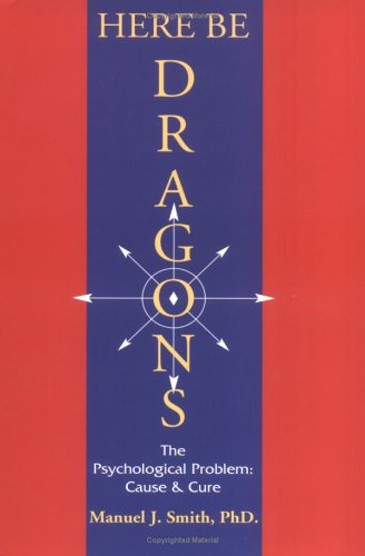 Here Be Dragons The Psychological Problem Cause Cure Special Manuel J Smith