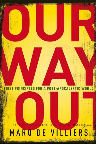 Our Way Out Principles For A Postapocalyptic World Marq De Villiers