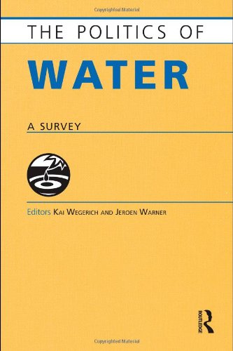 Politics Of Water A Survey 1st Edition Kai Wegerich Jeroen Warner