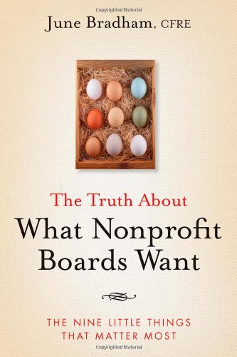 The Truth About What Nonprofit Boards Want The Nine Little Things That Matter Most 1st Edition June J Bradham